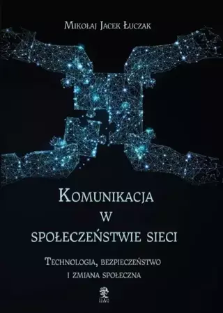 Komunikacja w społeczeństwie sieci. - Mikołaj Jacek Łuczak