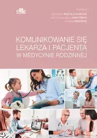 Komunikowanie się lekarza i pacjenta w medycynie rodzinnej - Mastalerz-Migas A., Jankowska Katarzyna A , Barański J.