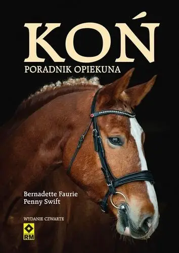 Koń. Poradnik opiekuna w.4 - Bernardette Faurie, Penny Swift