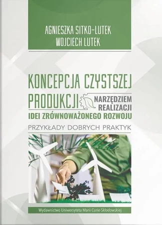 Koncepcja Czystszej Produkcji narzędziem... - Agnieszka Sitko-Lutek, Wojciech Lutek