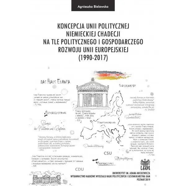 Koncepcja unii politycznej niemieckiej chadecji na tle politycznego i gospodarczego rozwoju Unii Europejskiej (1990–2017) - AGNIESZKA BIELAWSKA