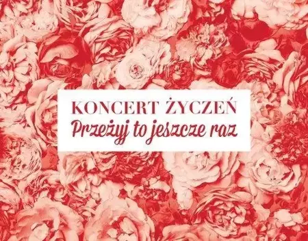 Koncert życzeń. Przeżyj to jeszcze raz 3CD - praca zbiorowa