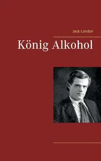 König Alkohol - Jack London