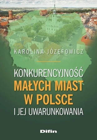 Konkurencyjność małych miast w Polsce.. - Karolina Józefowicz