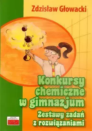 Konkursy chemiczne w gimnazjum. Zestawy zadań - Zdzisław Głowacki