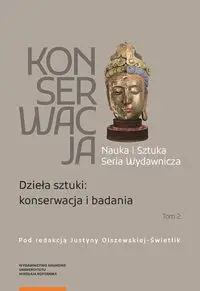 Konserwacja Tom 2 Nauka i Sztuka Seria Wydawnicza - Olszewska-Świetlik Justyna