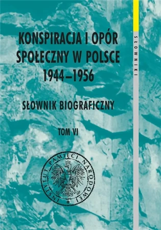 Konspiracja i opór społ. w Polsce 1944-1956 T.6 - red. Kazimierz Krajewski