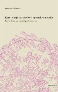 Konstelacja dyskursów i spektakle metafor - Jarosław Woźniak