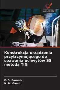 Konstrukcja urządzenia przytrzymującego do spawania uchwytów SS metodą TIG - Puranik P. S.