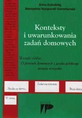 Konteksty i uwarunkowania zadań domowych - Anna Kołodziej, Bernadeta Niesporek-Szamburska