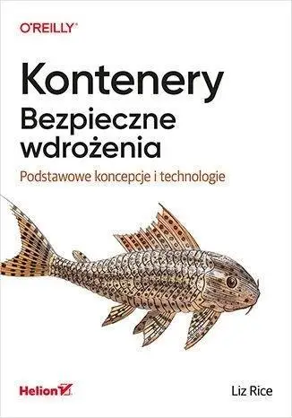 Kontenery. Bezpieczne wdrożenia... - Liz Rice