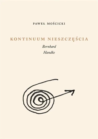 Kontinuum nieszczęścia. Bernhard, Handke - Paweł Mościcki