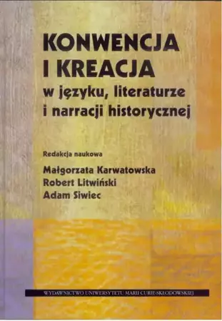 Konwencja i kreacja w języku, literaturze... - red. Małgorzata Karwatowska, Robert Litwiński, Ad