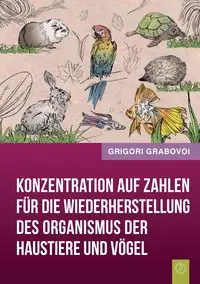 Konzentration Auf Zahlen Fur Die Wiederherstellung Des Organismus Der Haustiere Und Vogel (German Edition) - Grabovoi Grigori