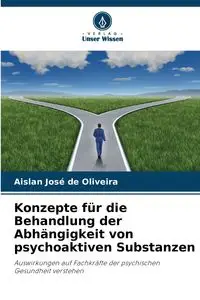 Konzepte für die Behandlung der Abhängigkeit von psychoaktiven Substanzen - José de Oliveira Aislan