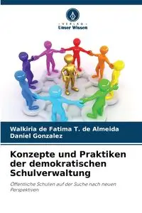 Konzepte und Praktiken der demokratischen Schulverwaltung - Fatima T. de de Almeida Walkiria