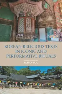 Korean Religious Texts in Iconic and Performative Rituals - Yoo Johan