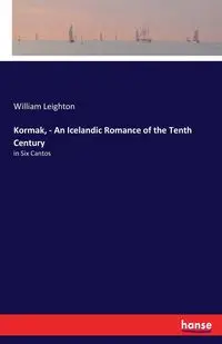 Kormak, - An Icelandic Romance of the Tenth Century - William Leighton