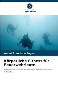 Körperliche Fitness für Feuerwehrleute - Francisco Pugas André