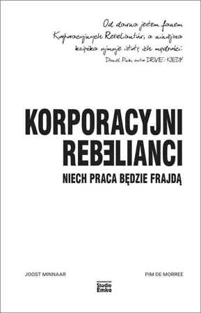 Korporacyjni Rebelianci. Niech praca będzie.. - Joost Minnaar, Pim de Morree