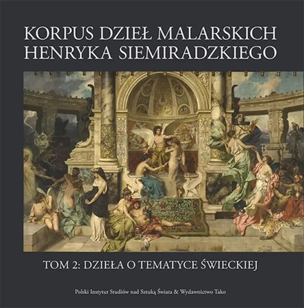 Korpus dzieł malarskich Henryka Siemiradzkiego. Dzieła o tematyce świeckiej. Tom 2 - Opracowanie zbiorowe