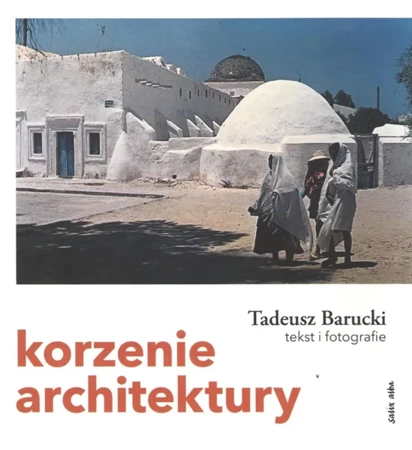 Korzenie architektury - Tadeusz Barucki