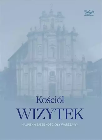 Kościół Wizytek. Najpiękniejsze kościoły Warszawy - Nina Brzostowska-Smólska, Krzysztof Smólski