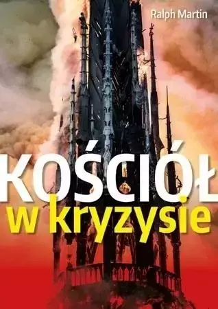 Kościół w kryzysie. Ścieżki wyjścia - Ralph Martin