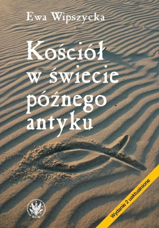 Kościół w świecie późnego antyku - Ewa Wipszycka