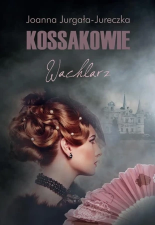 Kossakowie. Wachlarz - Joanna Jurgała-Jureczka