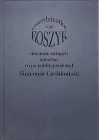 Koszyk czyli czterdziestka utworów różnych autorów - Sławomir Cieślikowski