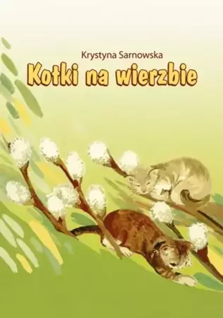 Kotki na wierzbie - Krystyna Sarnowska