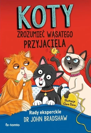 Koty. Zrozumieć wąsatego przyjaciela - John Bradshaw, Clare Elsom