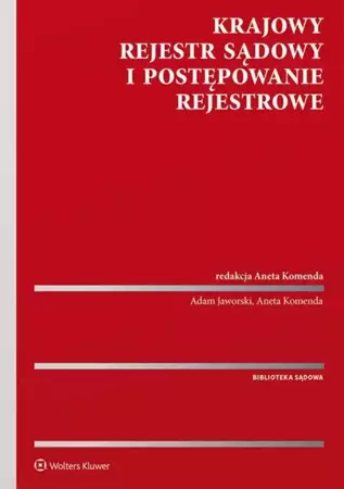 Krajowy Rejestr Sądowy i postępowanie rejestrowe - Aneta Komenda, Adam Jaworski