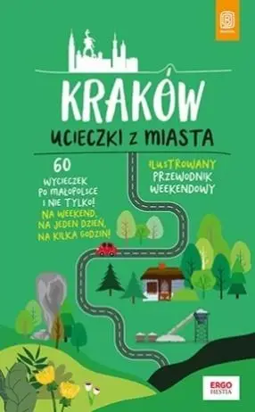 Kraków. Ucieczki z miasta. Przewodnik weekendowy - Krzysztof Bzowski