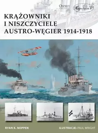 Krążowniki i niszczyciele Austro-Węgier 1914-1918 - Ryan Noppen