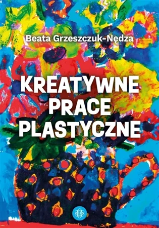 Kreatywne prace plastyczne - Beata Grzeszczuk-Nędza