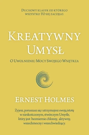 Kreatywny Umysł. O Uwolnieniu Mocy Swojego... - Ernest Holmes