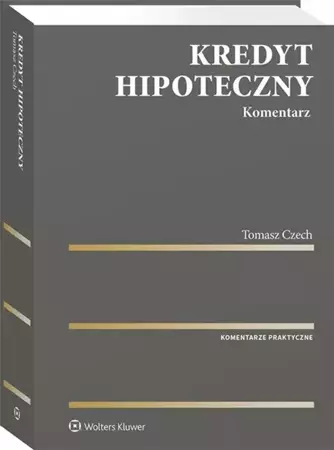 Kredyt hipoteczny. Komentarz - Tomasz Czech