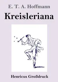 Kreisleriana (Großdruck) - Hoffmann E. T. A.