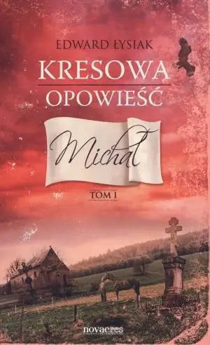 Kresowa opowieść T.1 Michał - Edward Łysiak