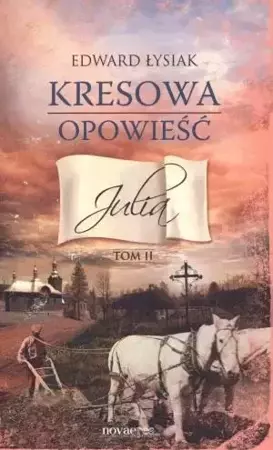 Kresowa opowieść T.2 Julia - Edward Łysiak