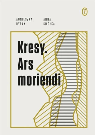 Kresy. Ars moriendi - Anna Smółka, Agnieszka Rybak