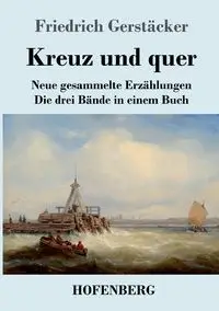 Kreuz und quer - Gerstäcker Friedrich