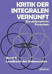 Kritik der integralen Vernunft. Eine philosophische Psychologie. Band II - Heinrichs Johannes