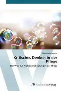 Kritisches Denken in der Pflege - Manuela Aichberger