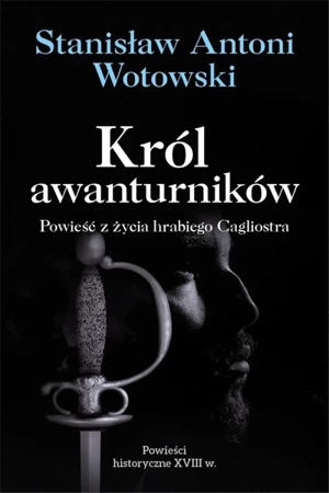 Król awanturników. Powieść z życia hrabiego... - Stanisław Antoni Wotowski