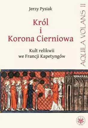 Król i Korona Cierniowa. Kult relikwii ... - Jerzy Pysiak