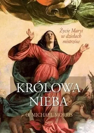 Królowa Nieba. Życie Maryi w dziełach mistrzów - o. Michael Morris