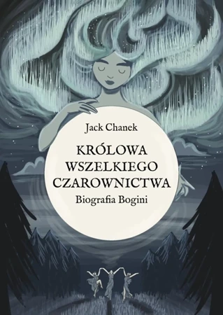 Królowa wszelkiego czarownictwa. Biografia Bogini - Jack Chanek